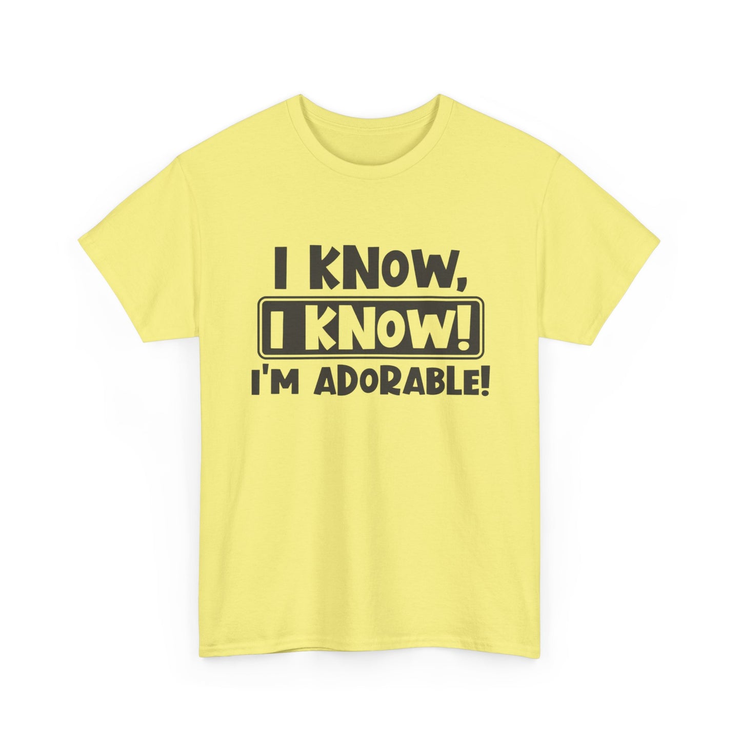 I Know I Know I'm Adorable Funny Cute Graphic T Shirt Unisex Heavy Cotton Tee