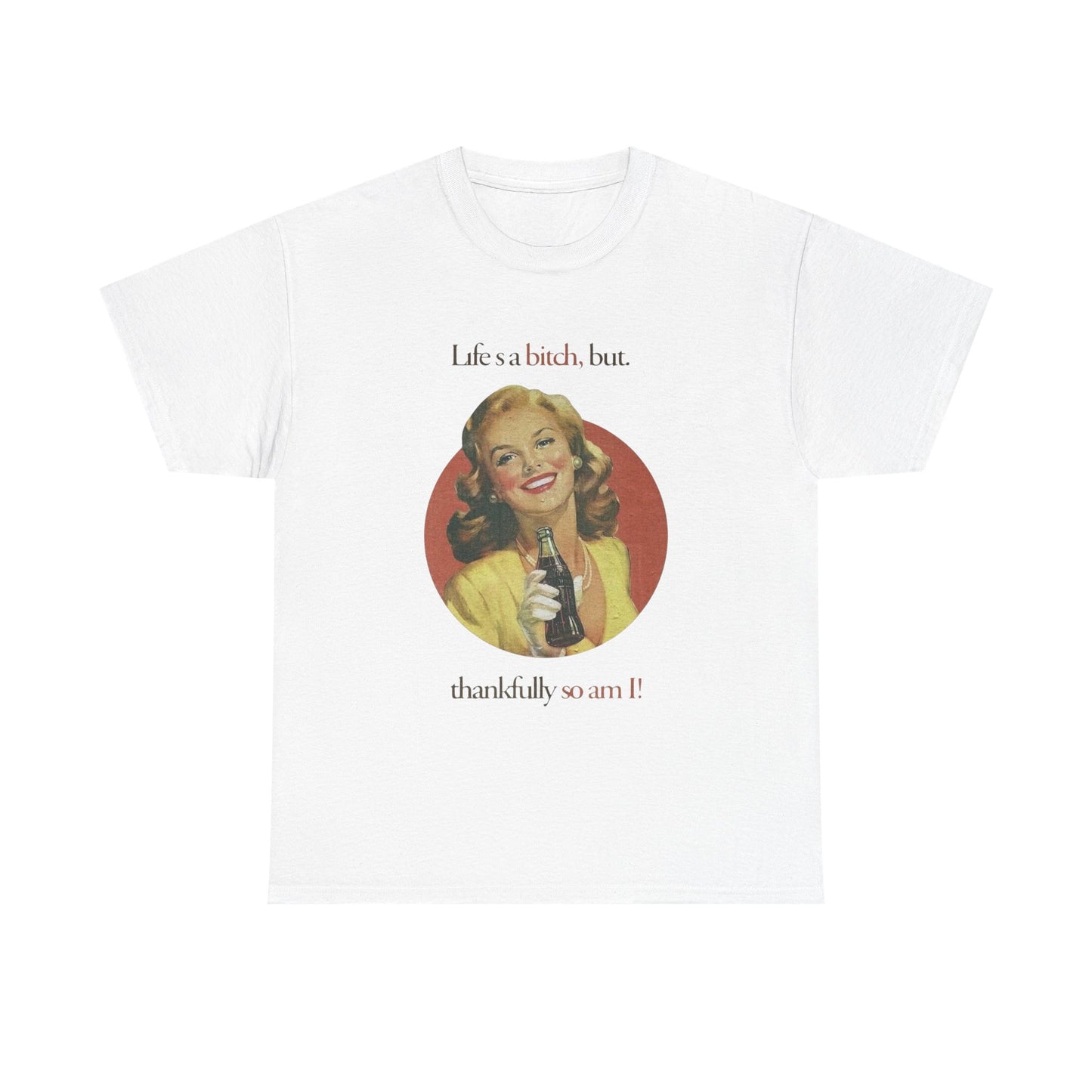 Life's A Bitch But So Am I Funny T Shirt Unisex Heavy Cotton Tee