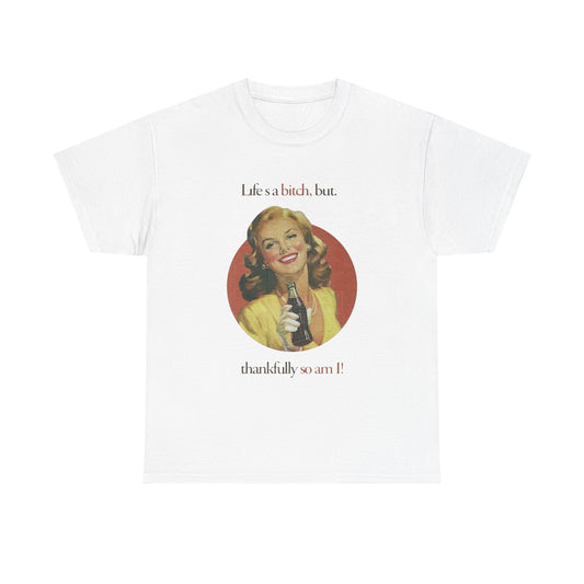 Life's A Bitch But So Am I Funny T Shirt Unisex Heavy Cotton Tee