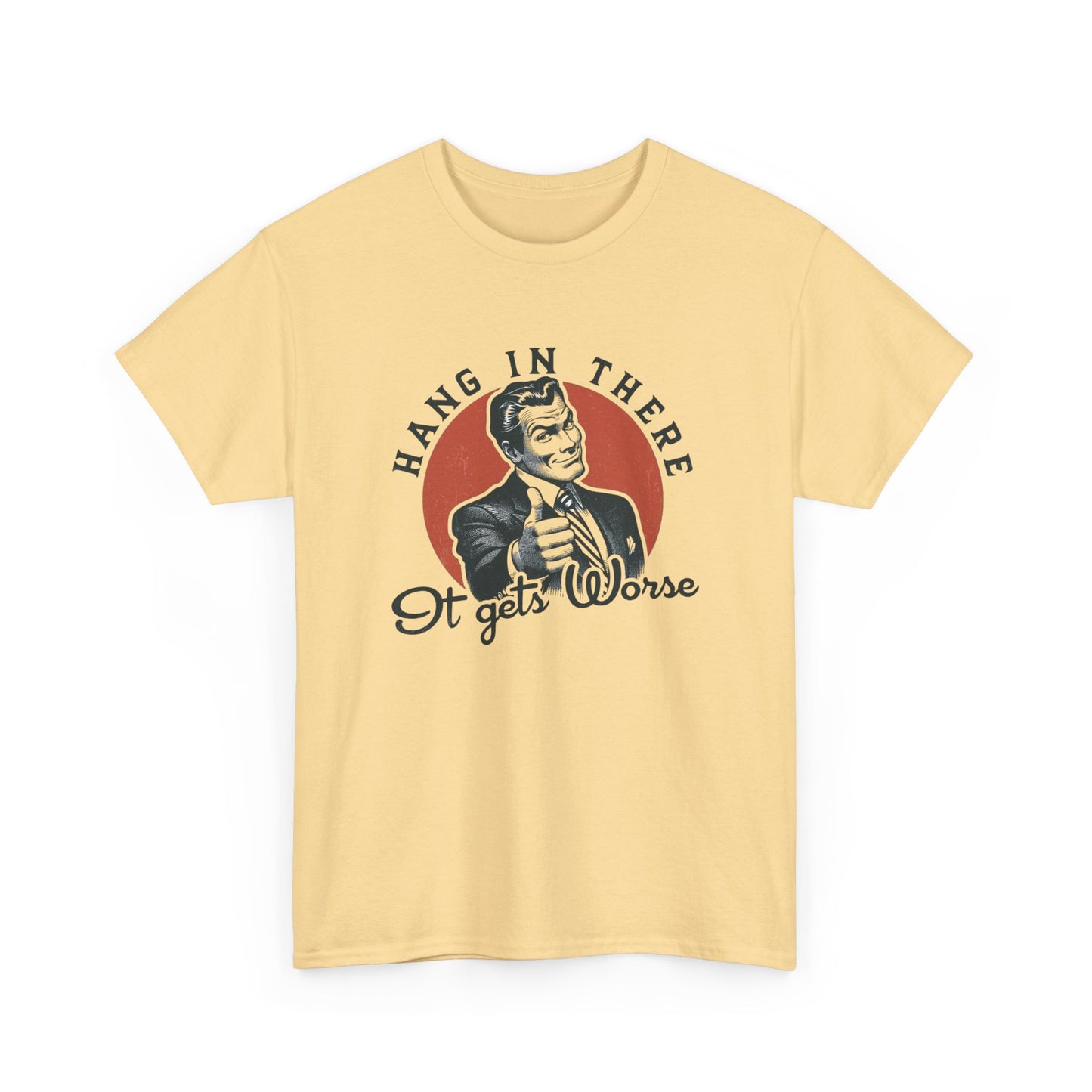 Hang In There It Gets Worse Funny Graphic T Shirt Unisex NEW Heavy Cotton Tee