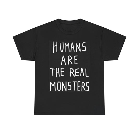 Humans Are The Real Monsters Graphic T Shirt Brand NEW Unisex Heavy Cotton Tee