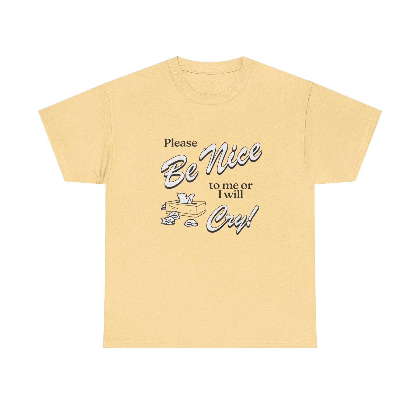 Be Nice Or Ill Cry Graphic T Shirt ADULT NEW Heavy Cotton Tee