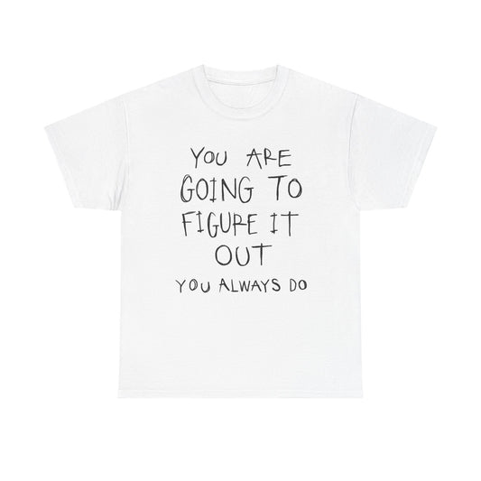 You Are Going To Figure It Out Graphic T Shirt Women's BRAND NEW  Cotton Tee