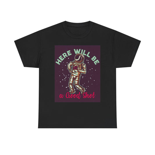 Here Will Be A Good Shot T Shirt Funny Astronaut Unisex Heavy Cotton Tee
