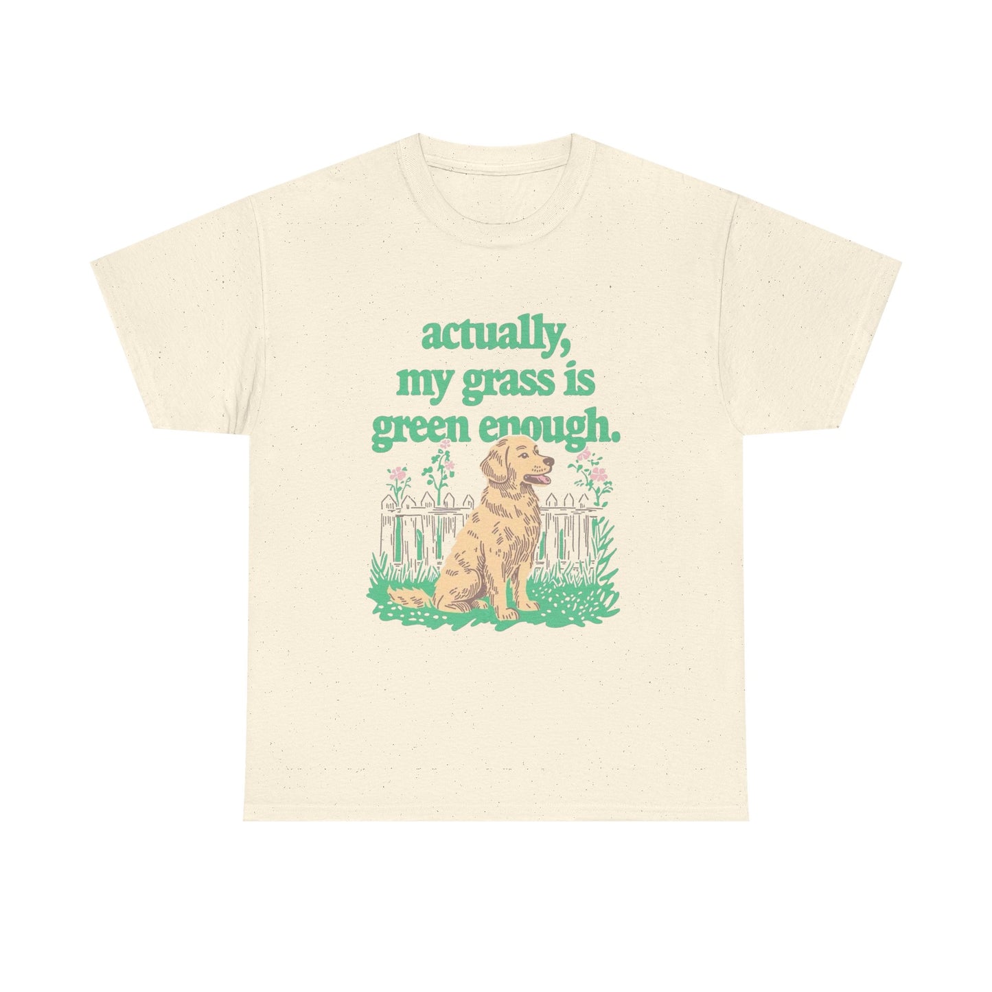 My Grass Is Actually Green Enough Graphic T Shirt NEW Adult Unisex Heavy Cotton