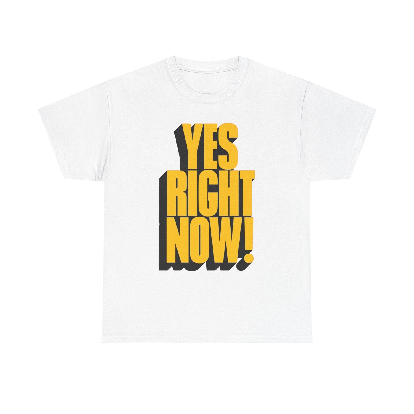 Yes Right Now! Graphic T Shirt NEW Adult Regular Sizing Tee