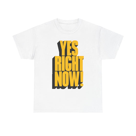 Yes Right Now! Graphic T Shirt NEW Adult Regular Sizing Tee