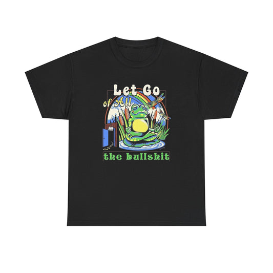 Let Go Of All The Bull T-Shirt NEW Gift Unisex Heavy Cotton Tee