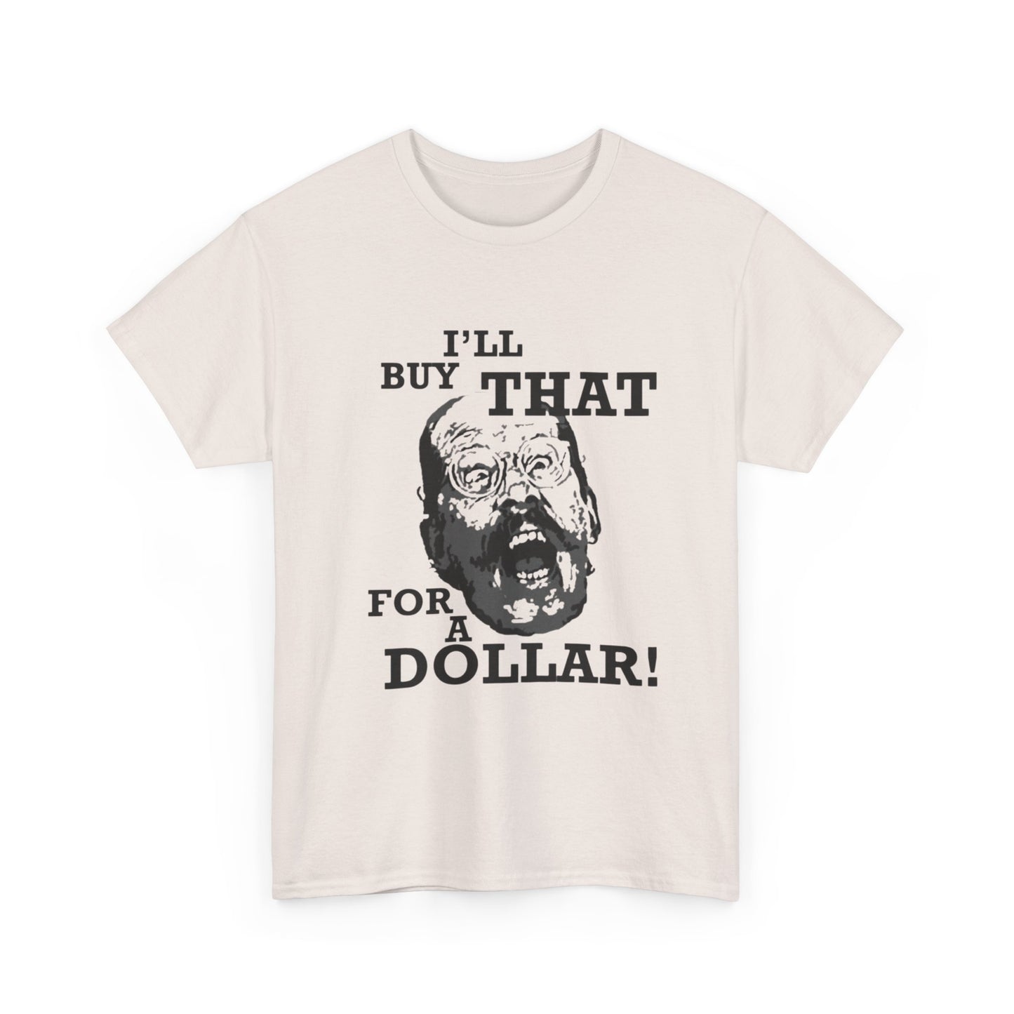 Ill Buy That For A Dollar Funny Graphic T Shirt Unisex Heavy Cotton Tee
