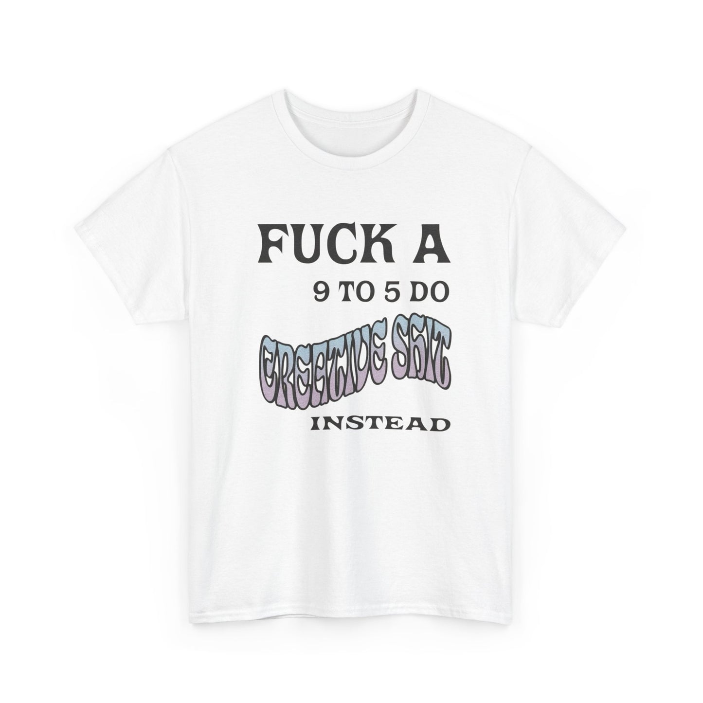 No 9-5 Be Creative Graphic T Shirt NEW ADULT Tee