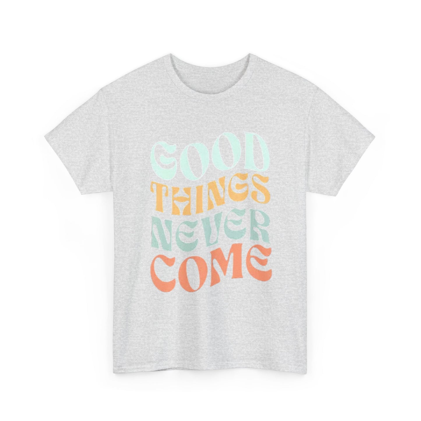 Good Things Never Come Graphic T Shirt Retro Vibes Unisex Heavy Cotton Tee
