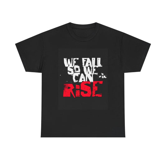 We Fall So We Can Rise Graphic T Shirt Unisex Heavy Cotton Tee