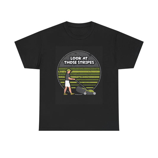 Look At Those Stripes Graphic T Shirt Funny DAD MOWER LAWN Unisex Heavy Cotton