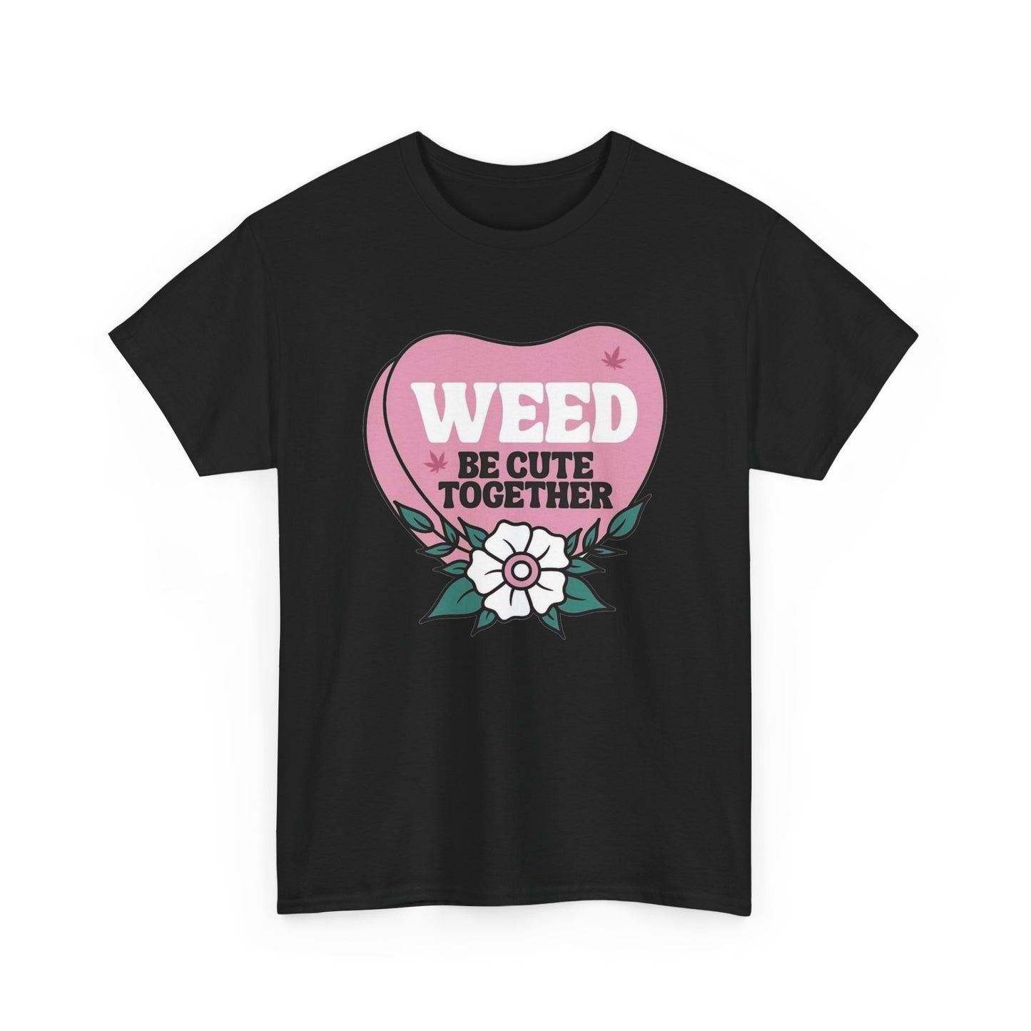 Weed Be Cute Together Funny Graphic T Shirt NEW Unisex Heavy Cotton Tee