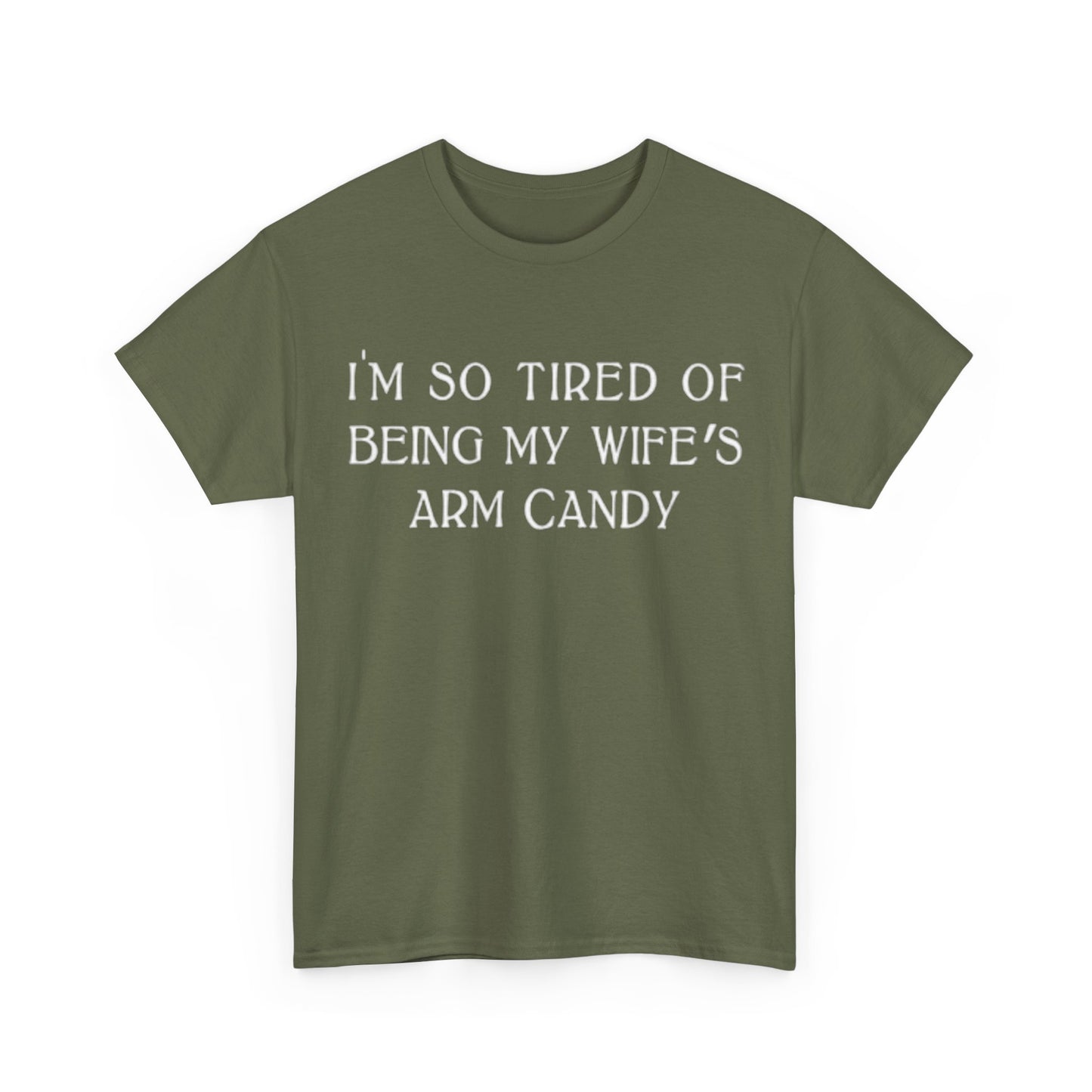 Im Tired Of Being My Wifes Arm Candy Shirt Funny Gift Jokes Unisex Heavy Cotton