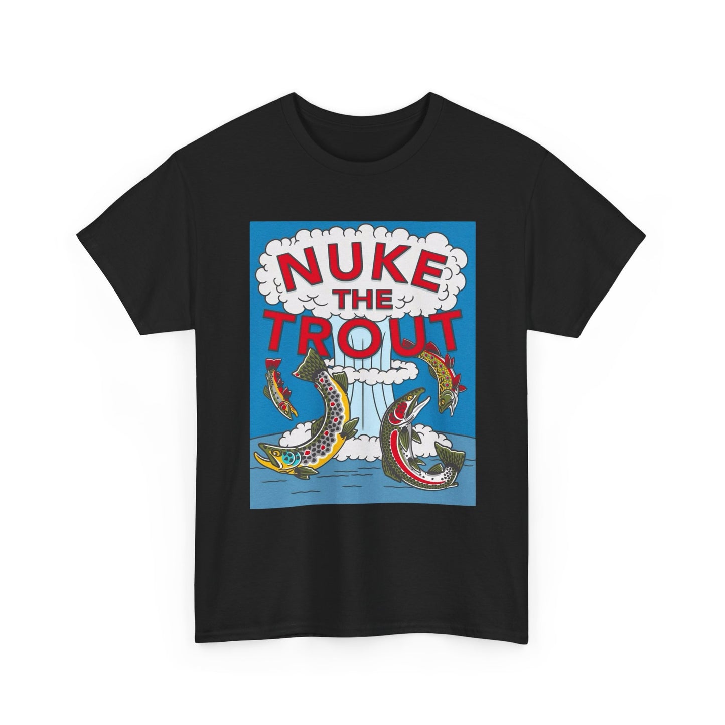 Nuke The Trout Graphic T Shirt NEW Adult Unisex Heavy Cotton Tee