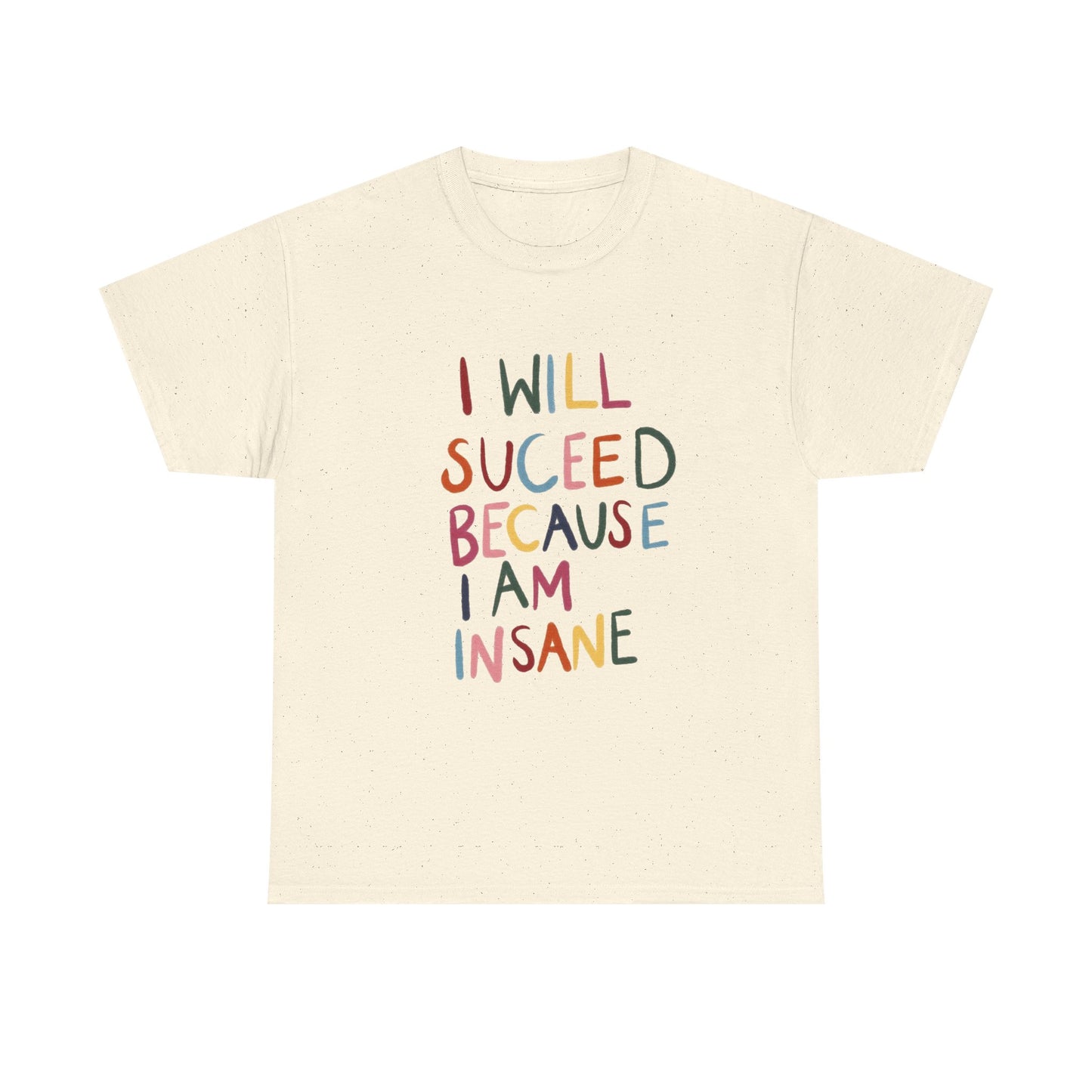 I Will Succeed Because I Am Insane Graphic T Shirt NEW ADULT TEE VINTAGE
