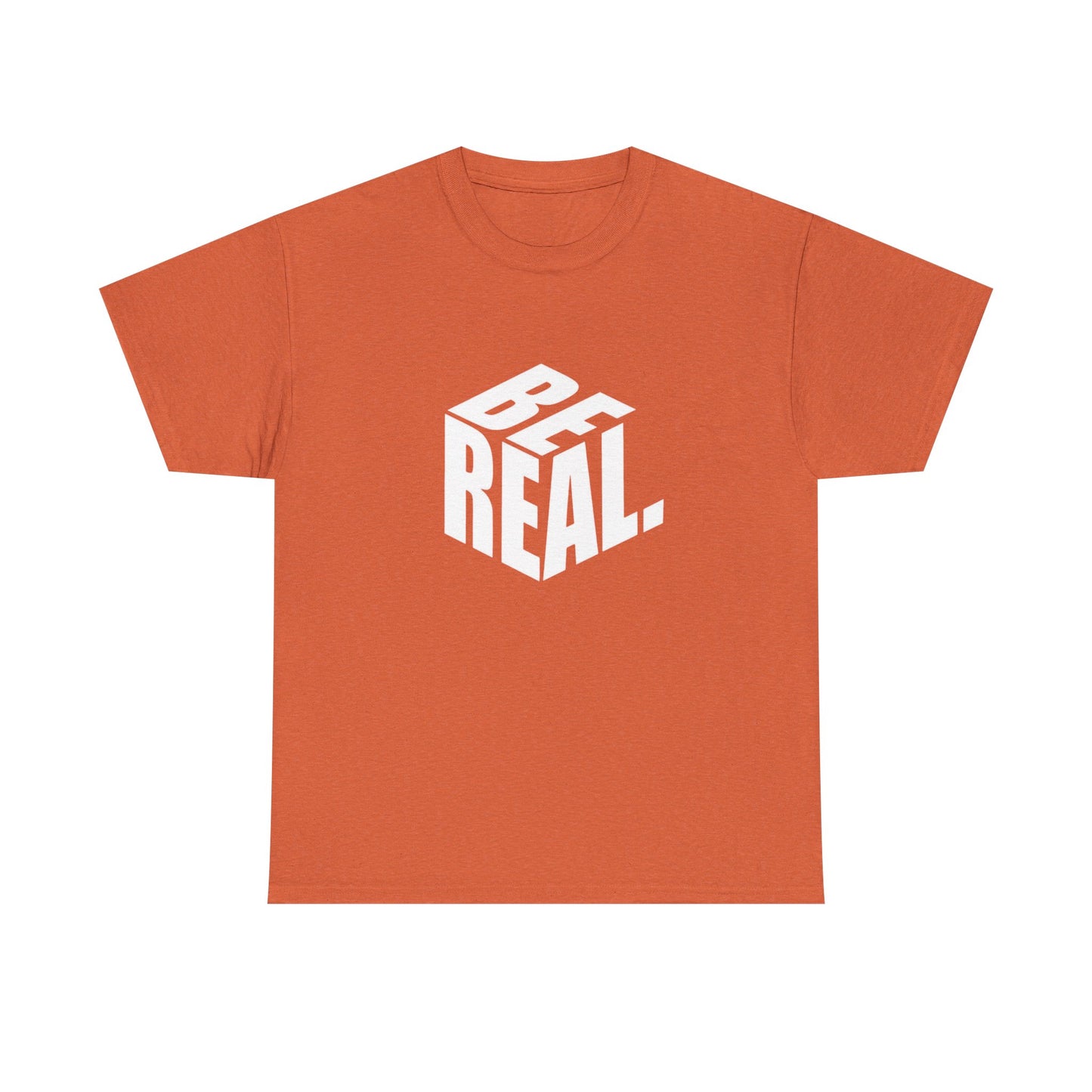 Be Real Graphic T Shirt Unisex Heavy Cotton Tee