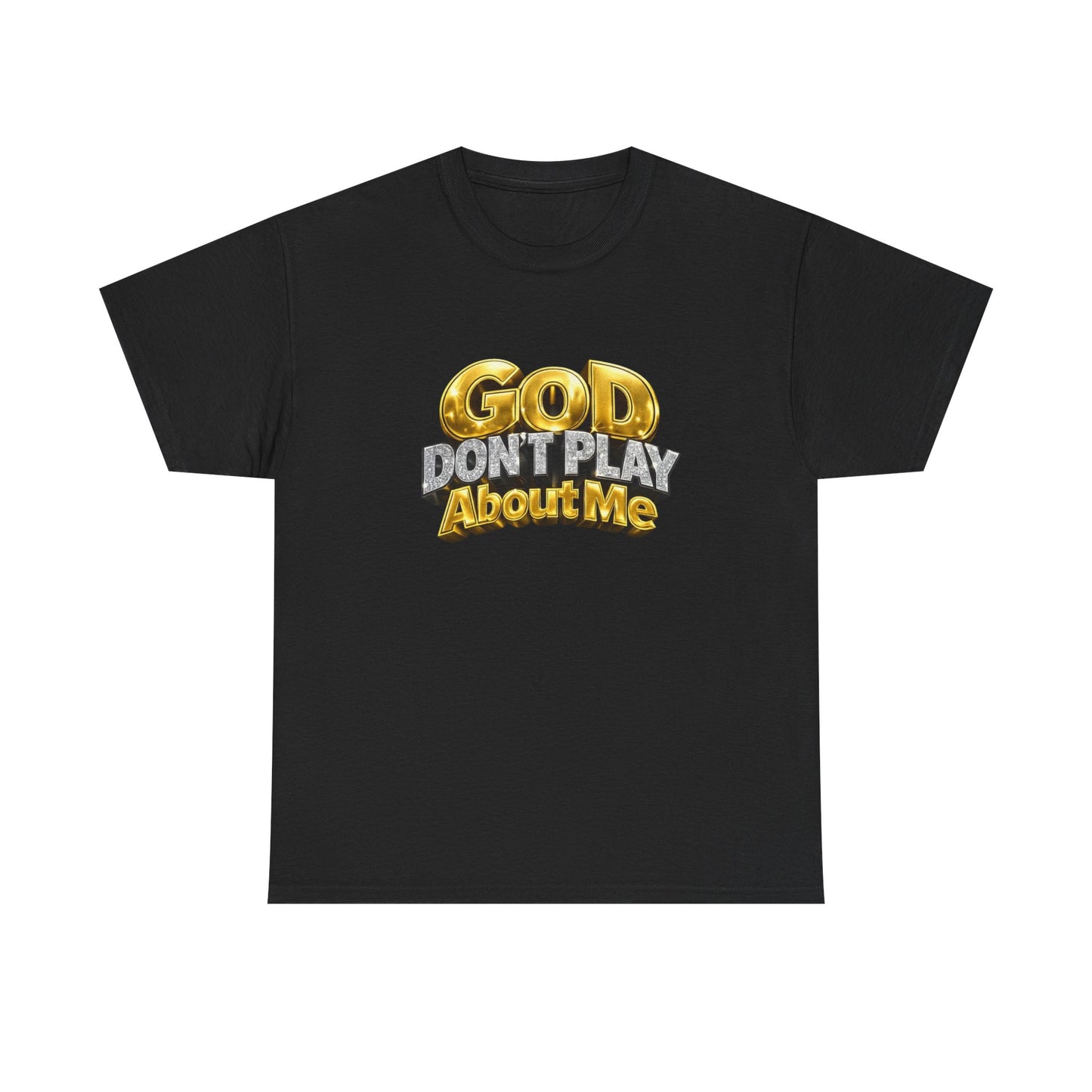 God Don't Play About Me Graphic T Shirt New Adult Unisex Heavy Cotton Tee