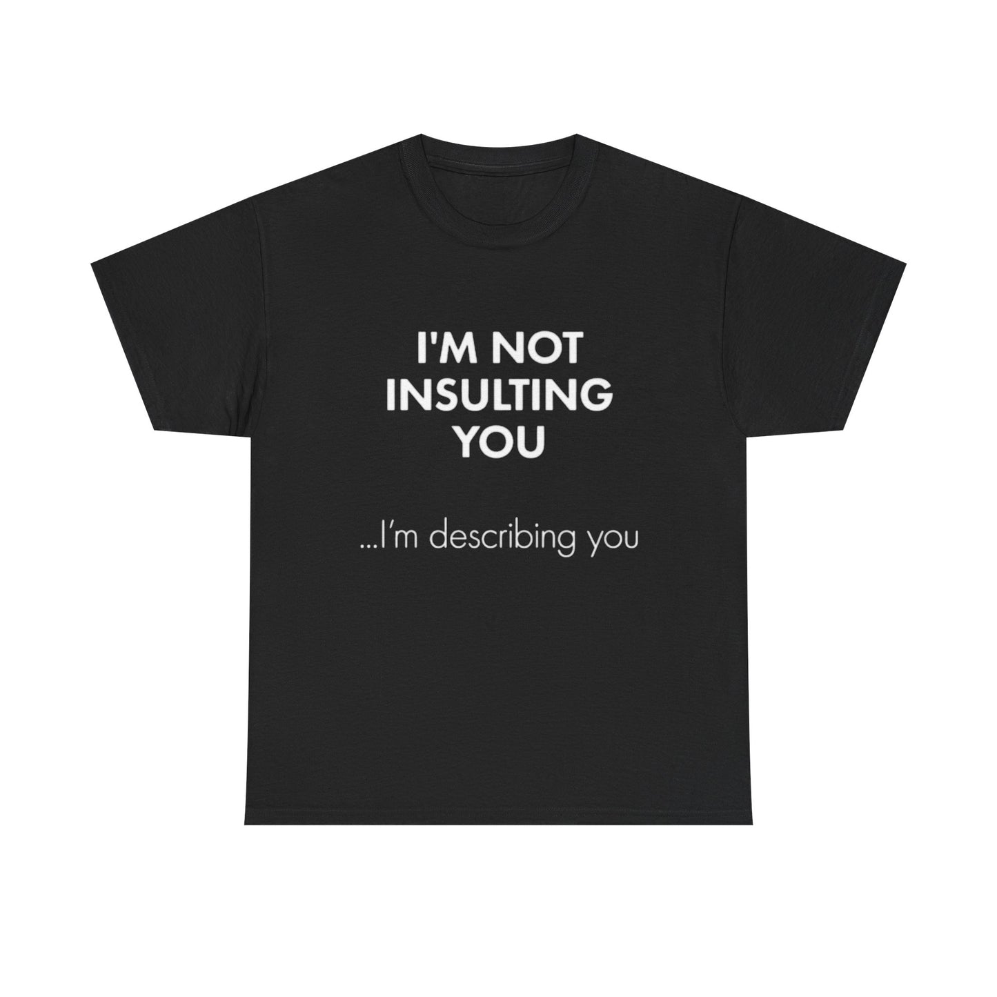Im Not Insulting You Funny Graphic T Shirt Jokes Unisex Heavy Cotton Tee