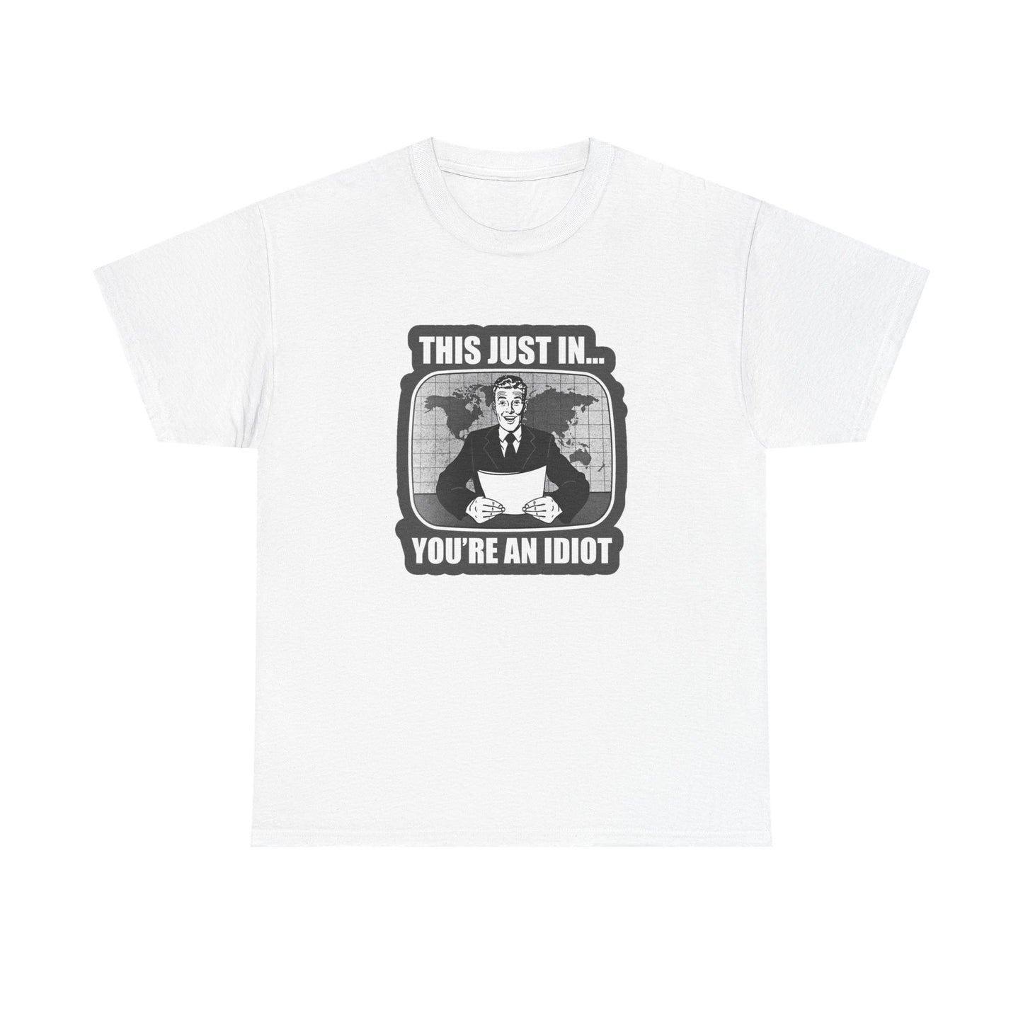This Just In Your An Idiot NEWS Graphic T Shirt Brand New Cotton Tee Funny