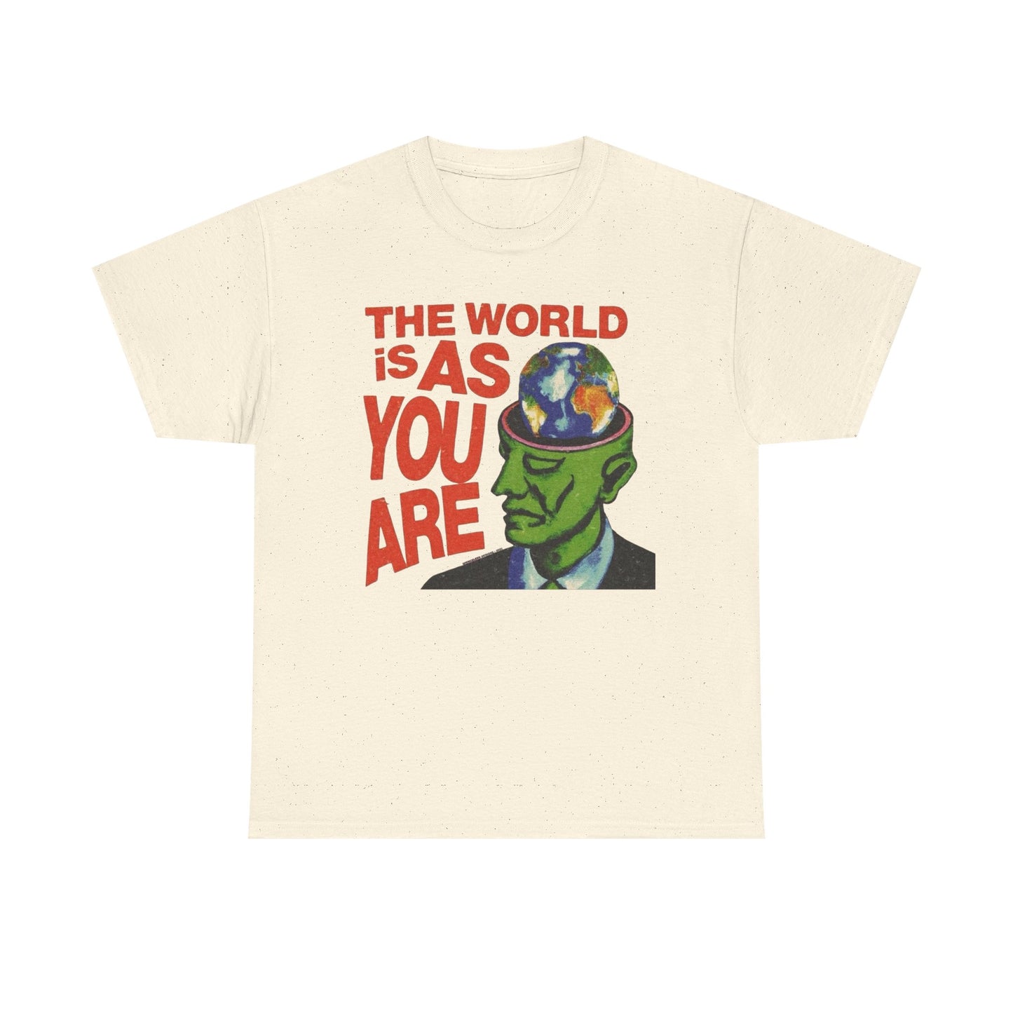 The World Is As You Are Graphic T-Shirt Unisex Heavy Cotton Tee Gift