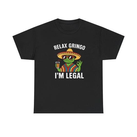 Relax Gringo Im Legal Funny Graphic T Shirt NEW Heavy Cotton Tee