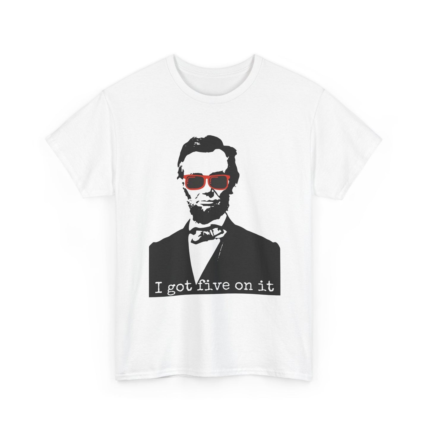 Abe Lincoln Shirt Funny I got 5 On It Vintage Jokes Weed Unisex Heavy Cotton Tee