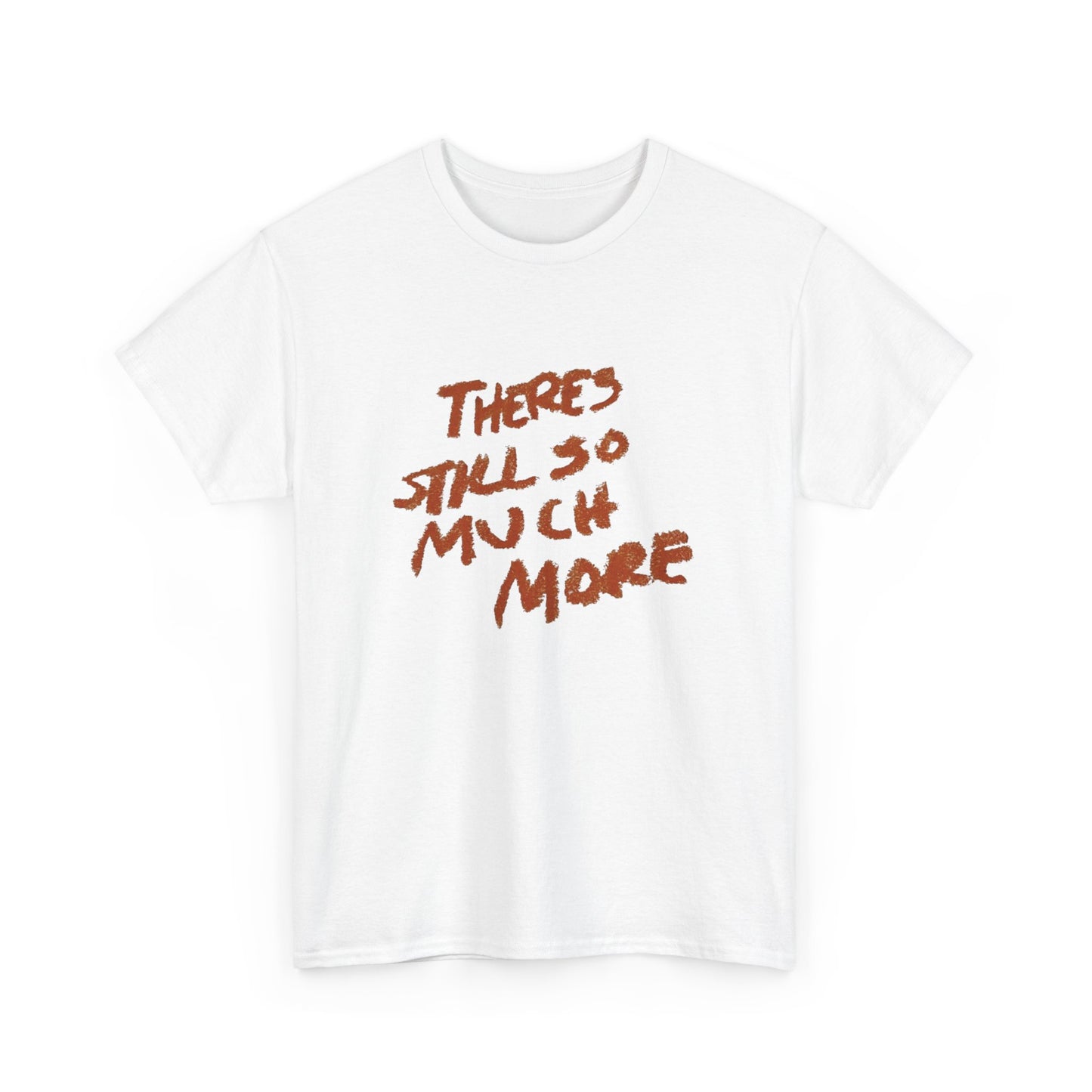There's Still So Much More Graphic T Shirt Unisex Heavy Cotton Tee Gift Vintage