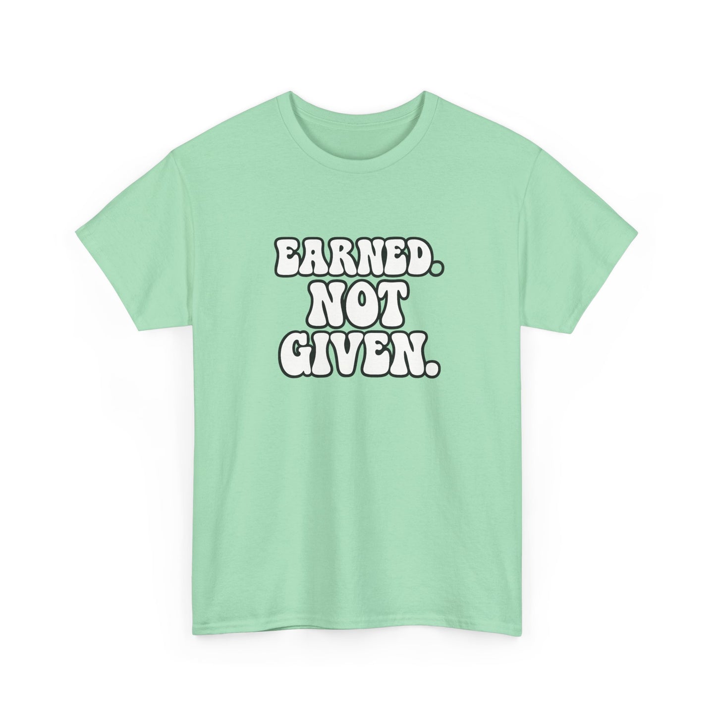 Earned Not Given T Shirt Gym Motivation Unisex Heavy Cotton Tee