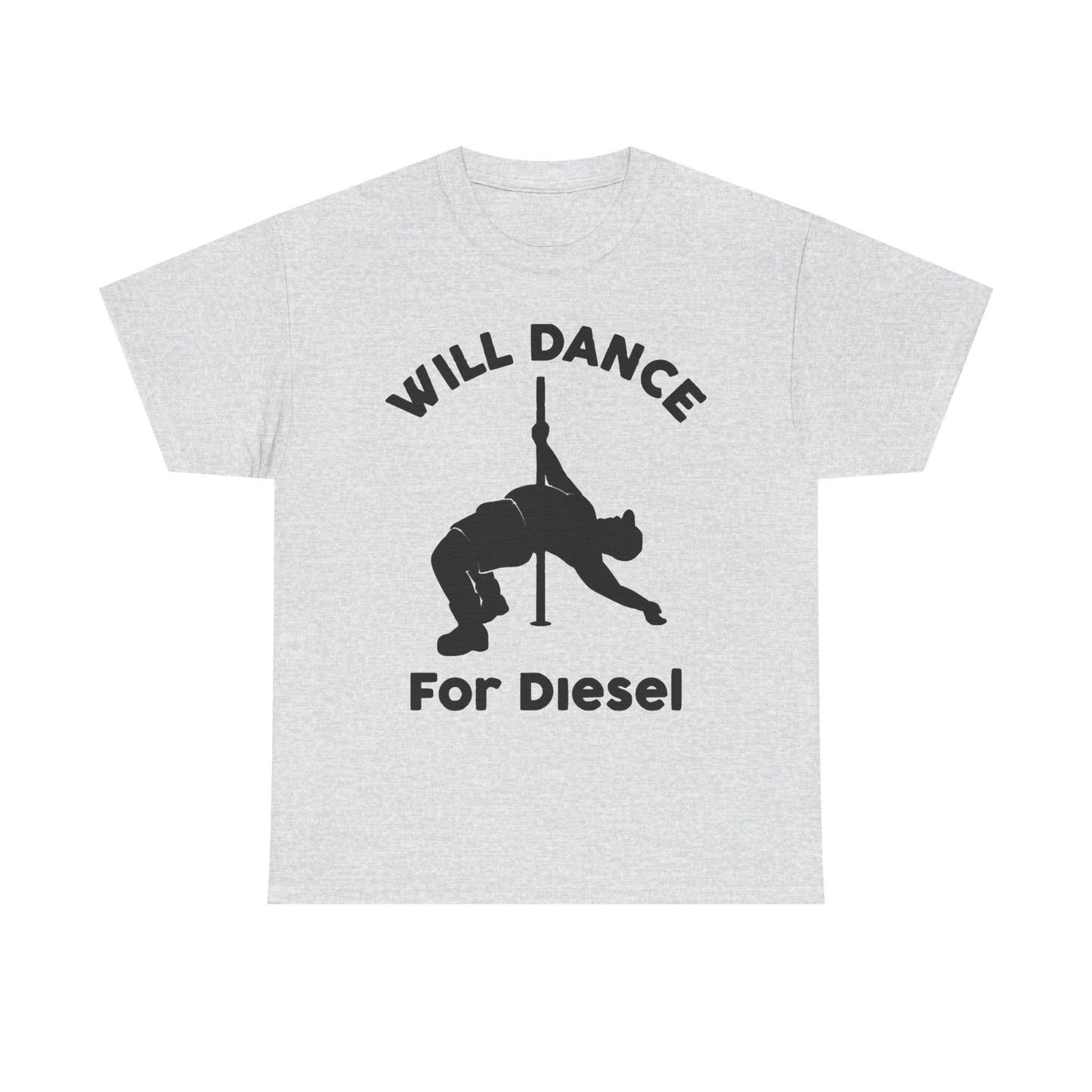 Will Dance For Diesel Funny Graphic T Shirt NEW ADULT