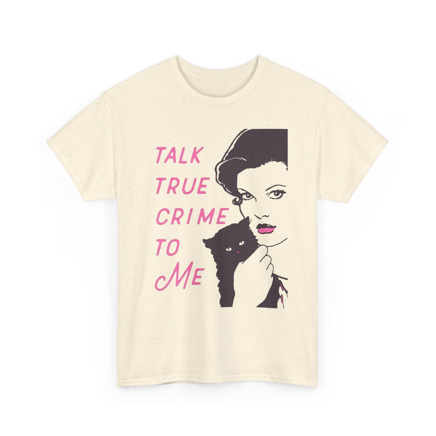 Talk True Crime To Me Graphic T Shirt NEW ADULT Heavy Cotton Tee