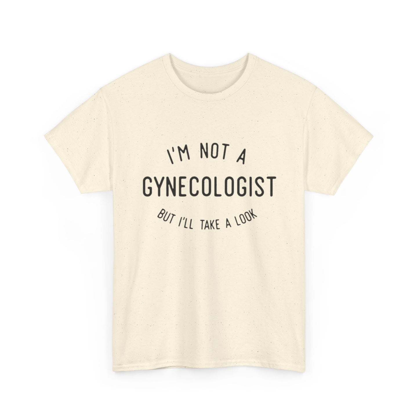 I'm Not A Gynecologist But Ill Take A Look Funny Sex Jokes Graphic T Shirt