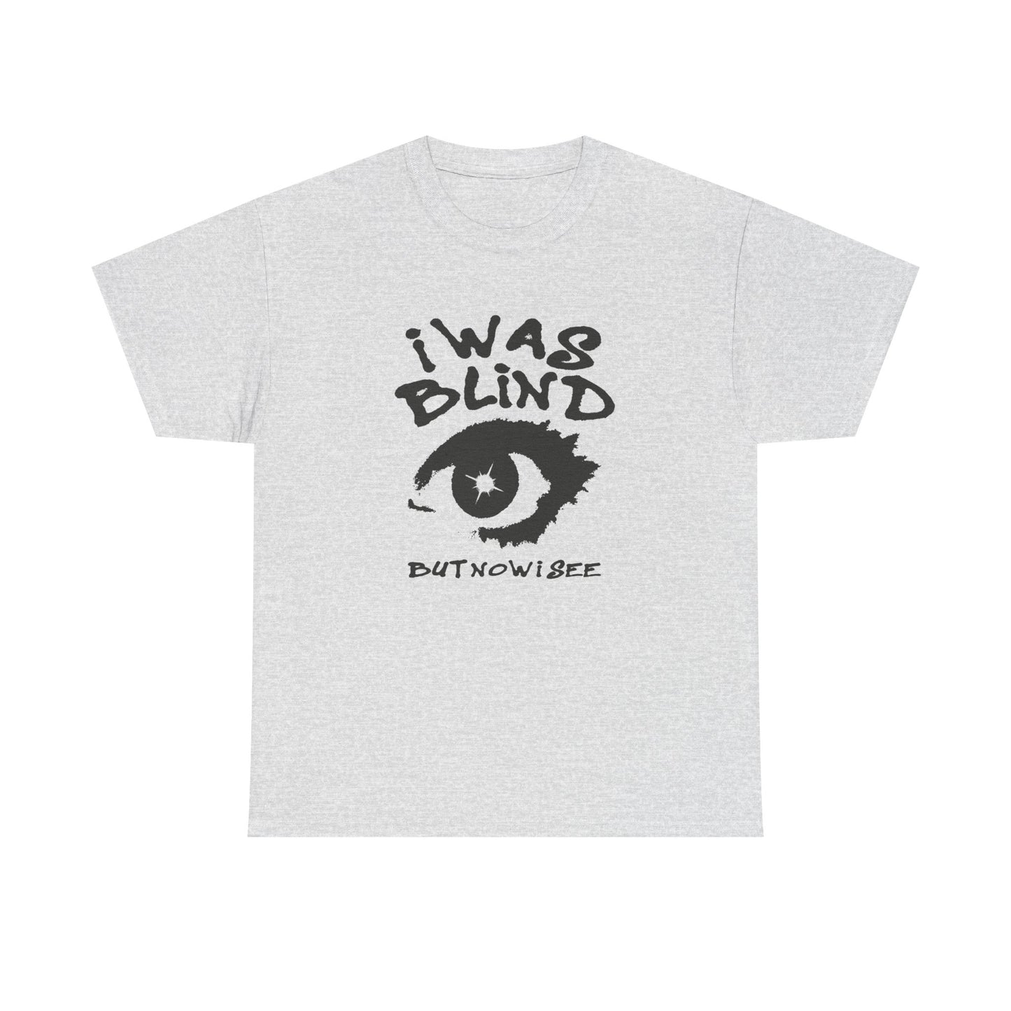I Was Blind But Now I See Graphic T Shirt NEW Unisex Heavy Cotton Tee