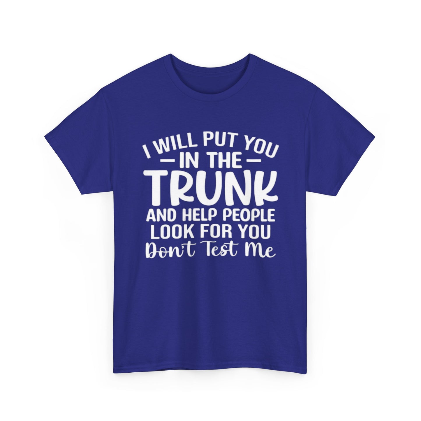 Ill Put You In The Trunk T Shirt Hilarious Graphic Jokes Unisex Heavy Cotton Tee