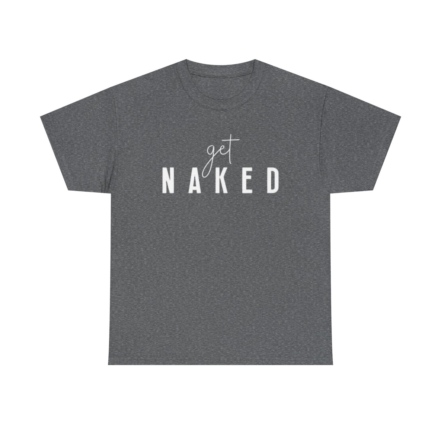 Get Naked Graphic T Shirt Funny Jokes Naked Sex Unisex Heavy Cotton Tee