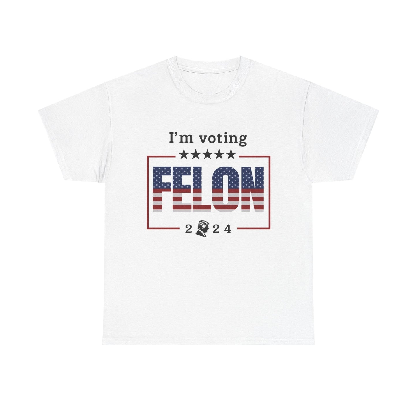 I'm Voting For The Convicted Felon Trump 2024 T shirt Unisex Heavy Cotton USA