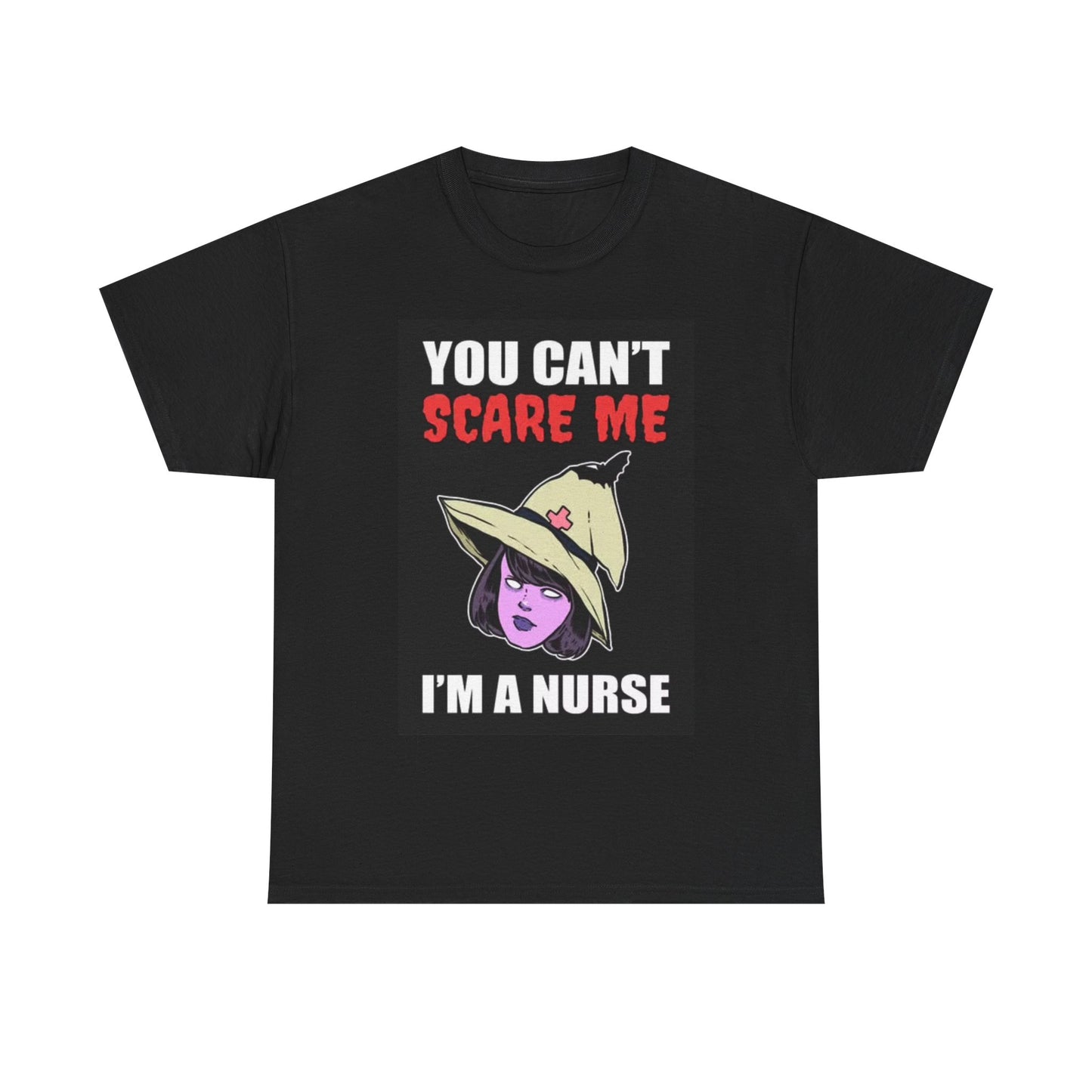 You Cant Scare Me In A Nurse Shirt Funny Doctor EMT Unisex Heavy Cotton Tee