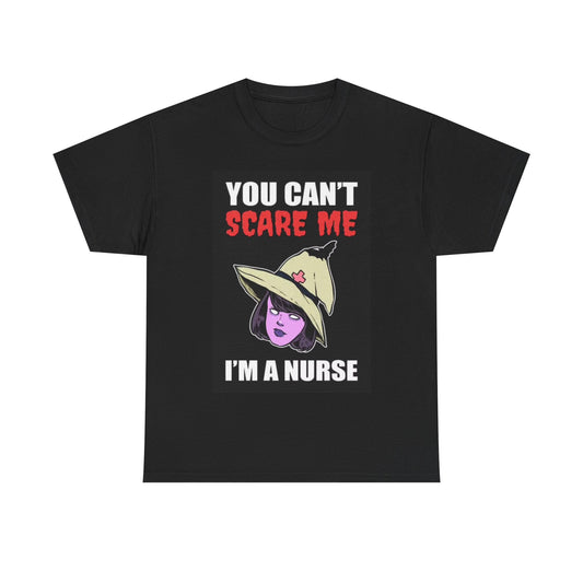 You Cant Scare Me In A Nurse Shirt Funny Doctor EMT Unisex Heavy Cotton Tee