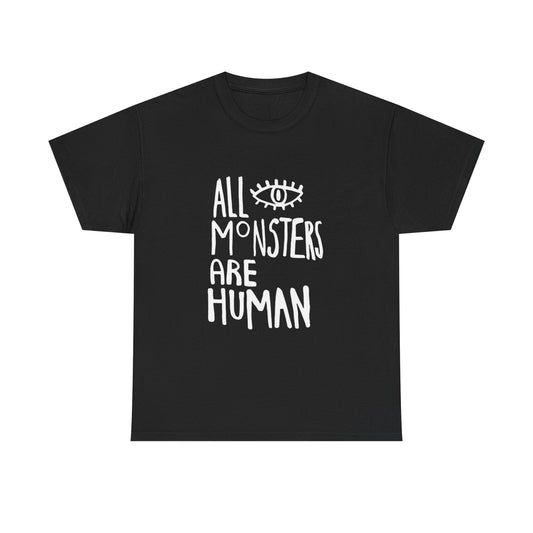 All Monsters Are Human Graphic T Shirt ADULT Unisex Heavy Cotton Tee