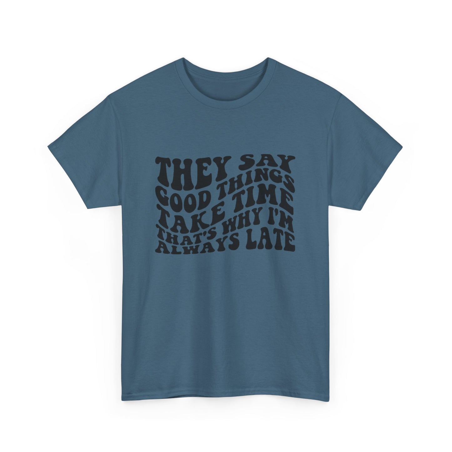 Good Things Take Time Funny Graphic T Shirt Unisex Heavy Cotton Tee