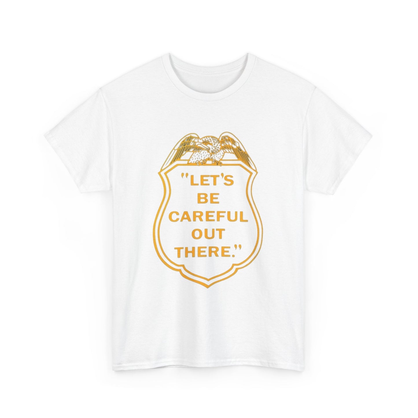 Let's Be Careful Out There Graphic T Shirt Unisex Heavy Cotton Tee Gift