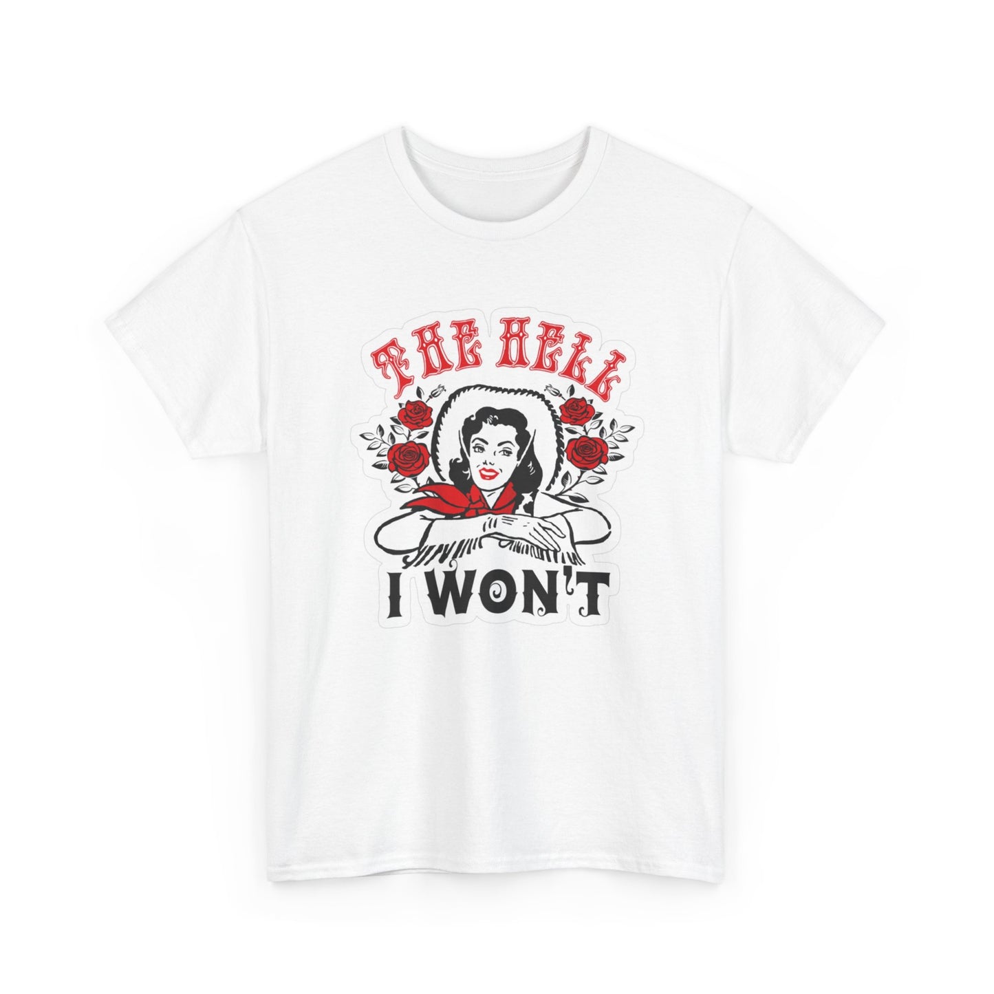 The Hell I Won't Flower Graphic T Shirt Women's Cotton Tee BRAND NEW