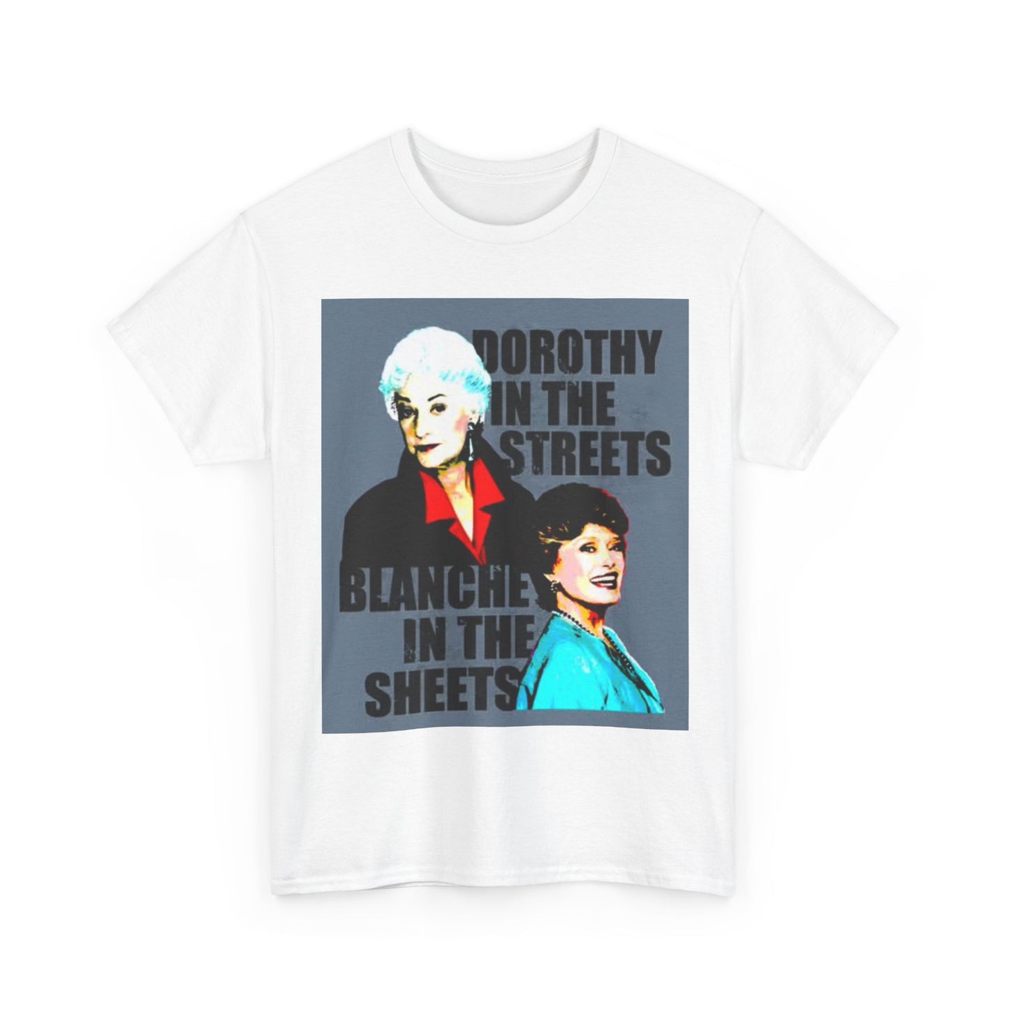 The Golden Girls Shirt Funny Blanche Graphic Unisex Heavy Cotton Tee Tv Comedy