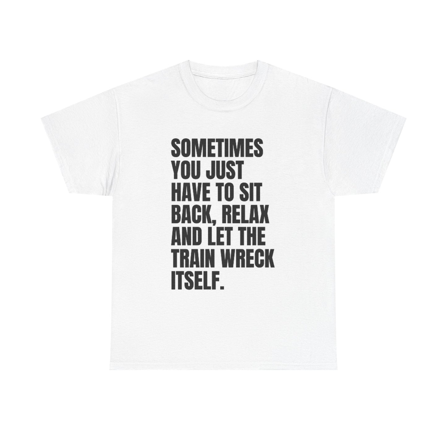 Sit Back And Relax T Shirt Funny Graphic Train Wreck Unisex Heavy Cotton Tee