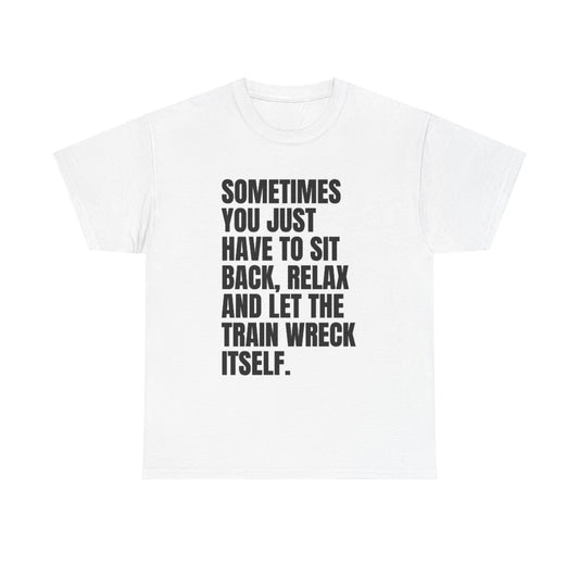 Sit Back And Relax T Shirt Funny Graphic Train Wreck Unisex Heavy Cotton Tee
