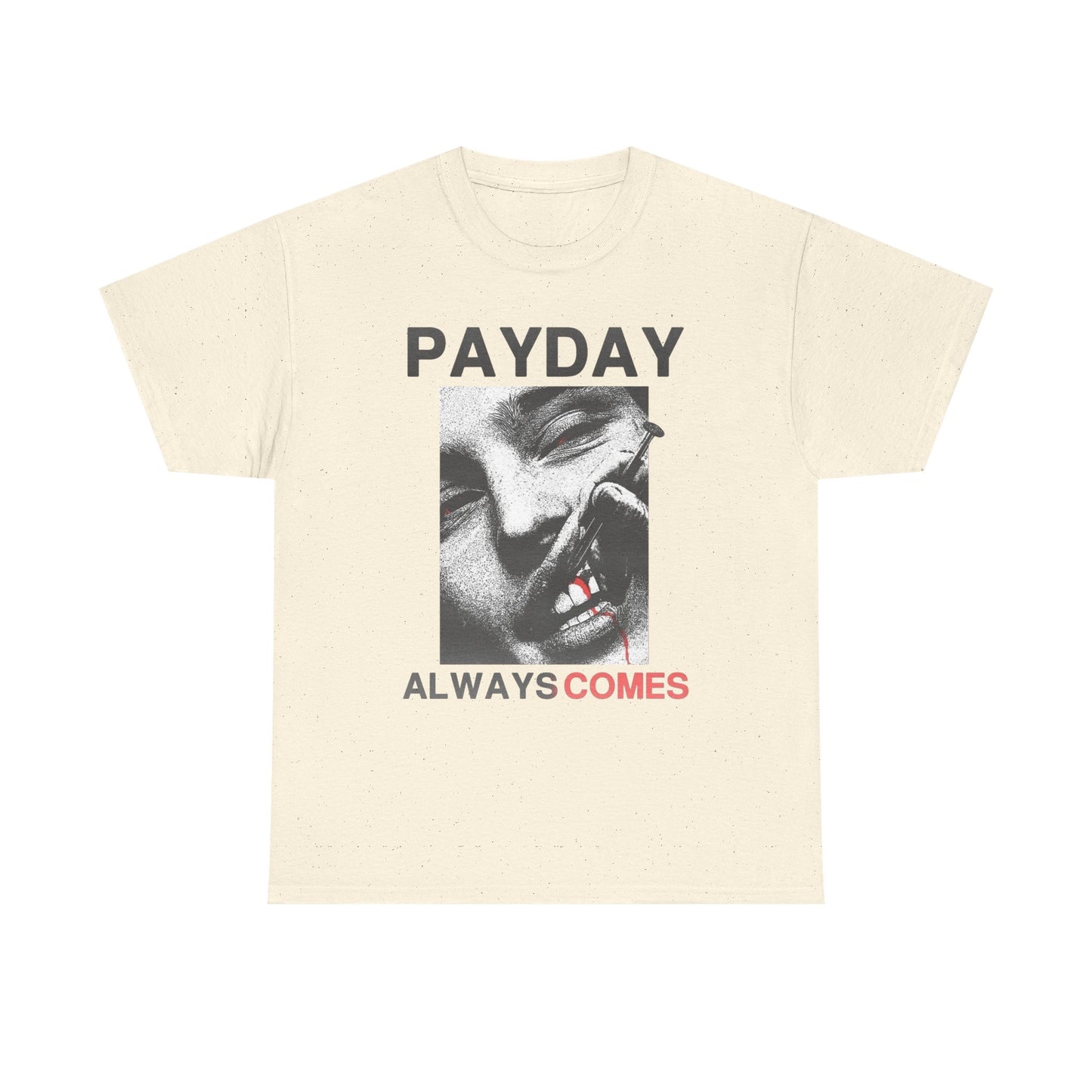 Payday Always Comes Graphic T Shirt Unisex Heavy Cotton Tee