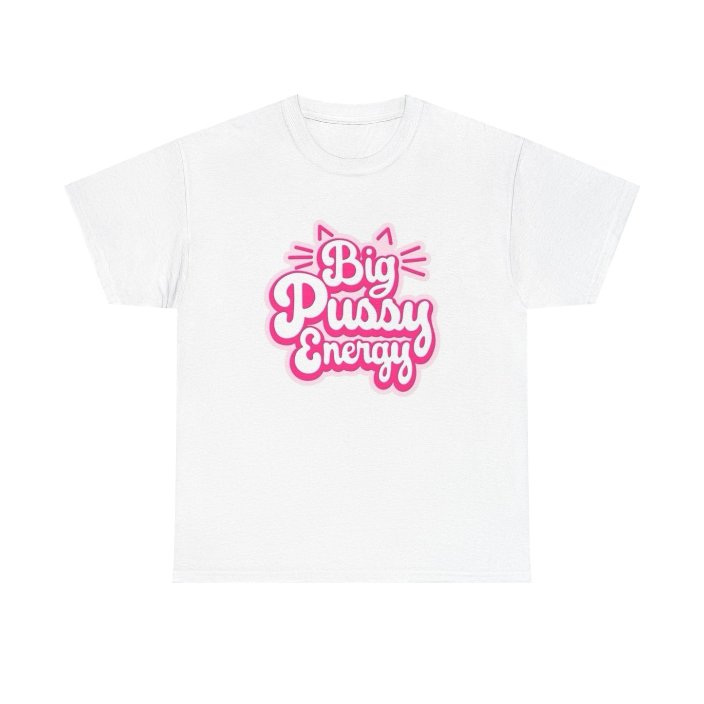 Big Pussy Energy Funny Sex Jokes Graphic T Shirt NEW Unisex Heavy Cotton Tee