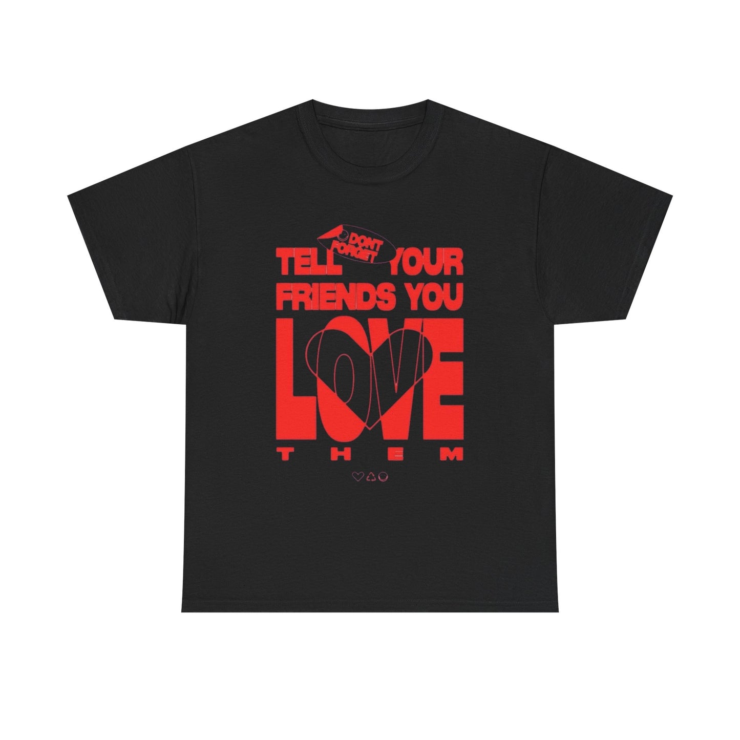 Tell Your Friends You Love Them Shirt