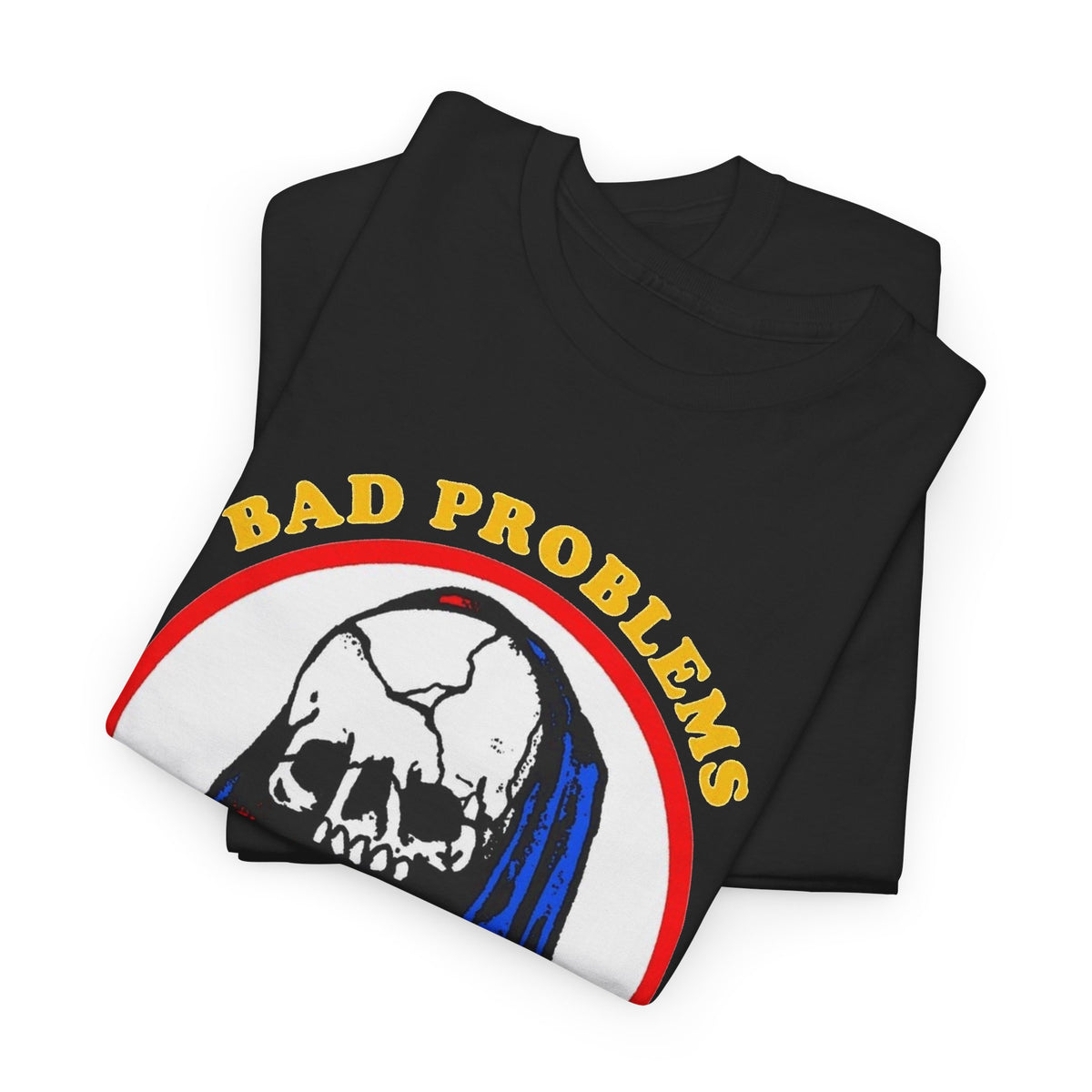 Bad Problems Worse Solutions Graphic T Shirt Men's Heavy Cotton Tee